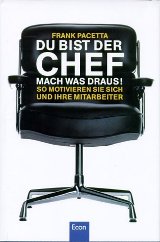 Du bist der Chef - Mach was draus!. So motivieren Sie sich und Ihre Mitarbeiter Business, Finance & Career