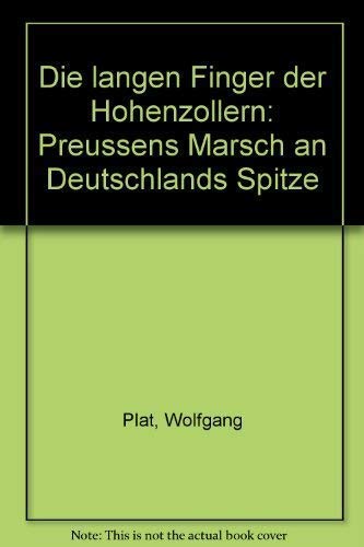 Die langen Finger der Hohenzollern. Preußens Marsch an Deutschlands Spitze Politics & History
