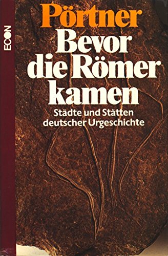 Bevor die Römer kamen. Städte und Stätten deutscher Urgeschichte Politics & History