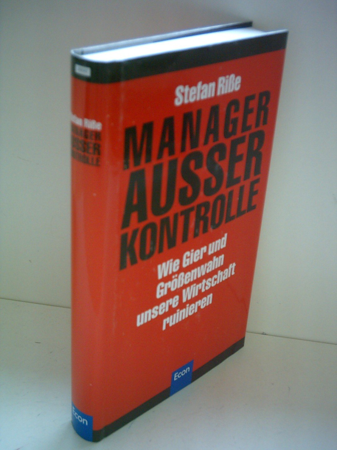 Manager ausser Kontrolle. Wie Gier und Grössenwahn unsere Wirtschaft ruinieren Business, Finance & Career