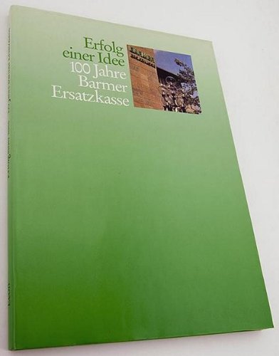 Erfolg einer Idee : 100 Jahre Barmer Ersatzkasse book