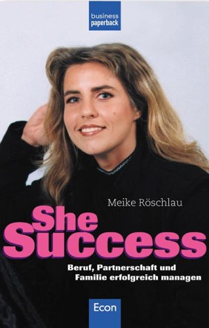 SheSuccess. Beruf, Partnerschaft und Familie erfolgreich meistern Business, Finance & Career