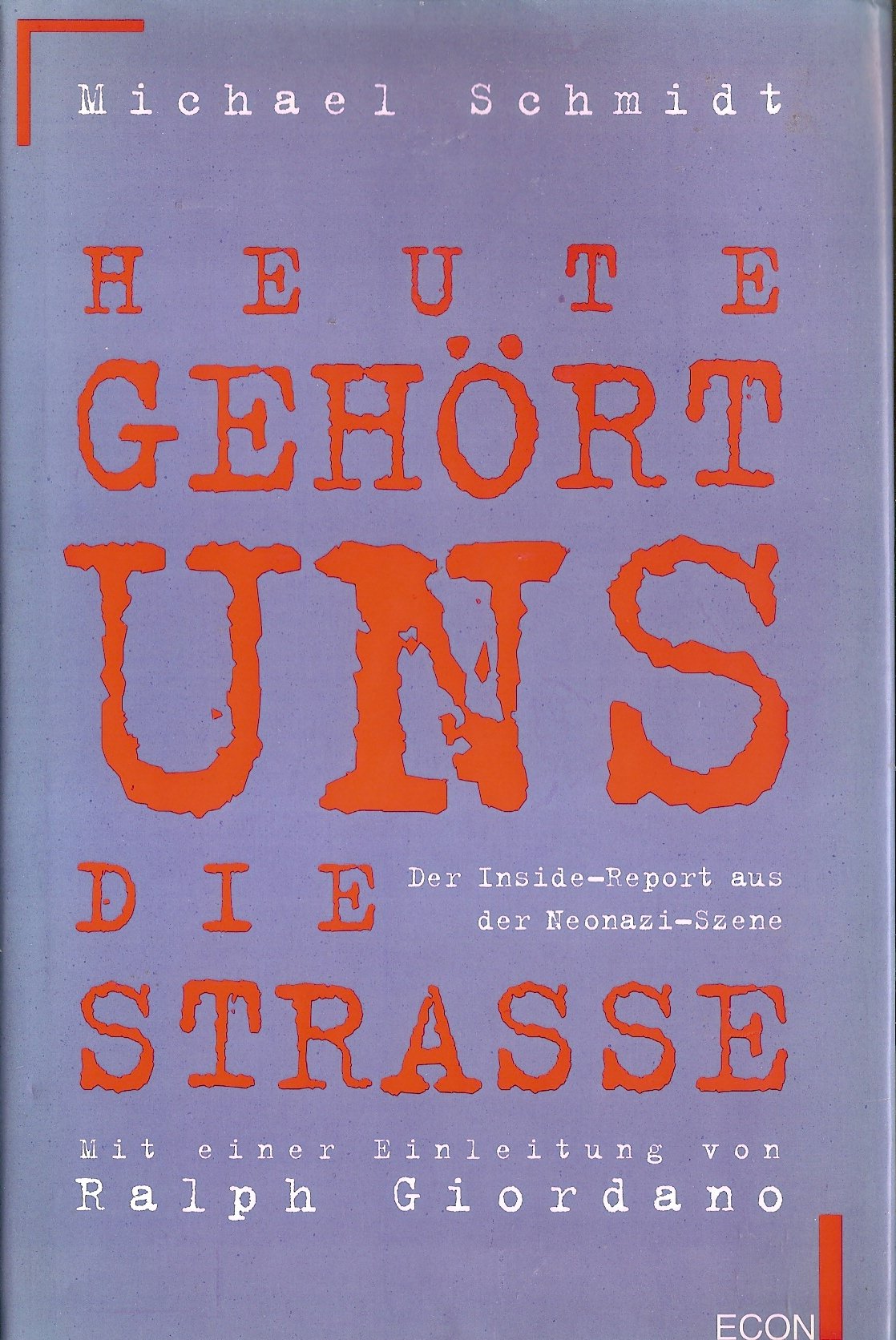 Heute gehört uns die Straße . . .Der Inside-Report aus der Neonazi-Szene Politics & History