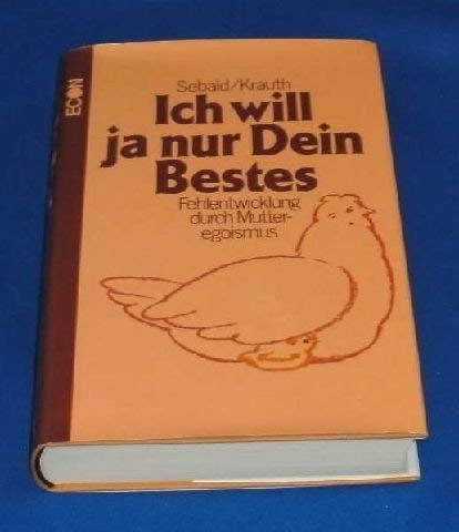 Product Image: Ich will ja nur Dein Bestes. Fehlentwicklung durch Mutteregoismus