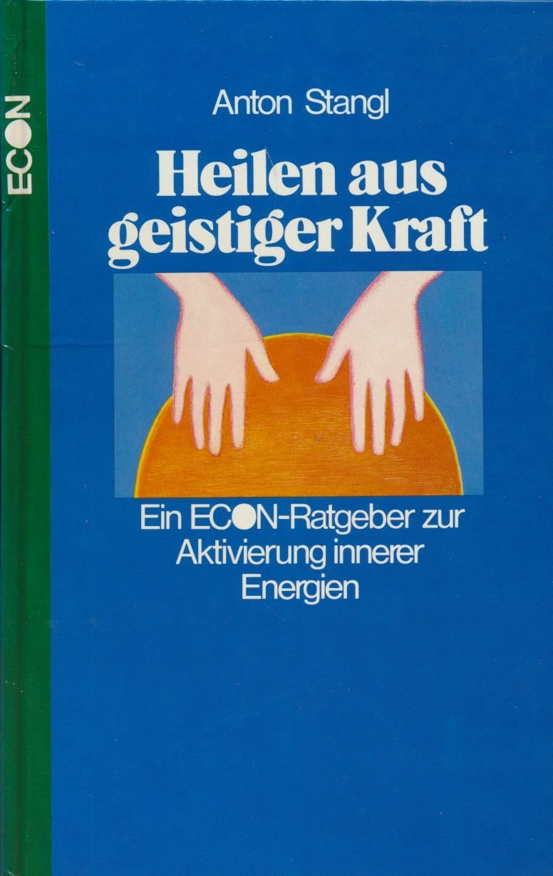 Heilen aus geistiger Kraft. Ein ECON- Ratgeber zur Aktivierung innerer Energien Books