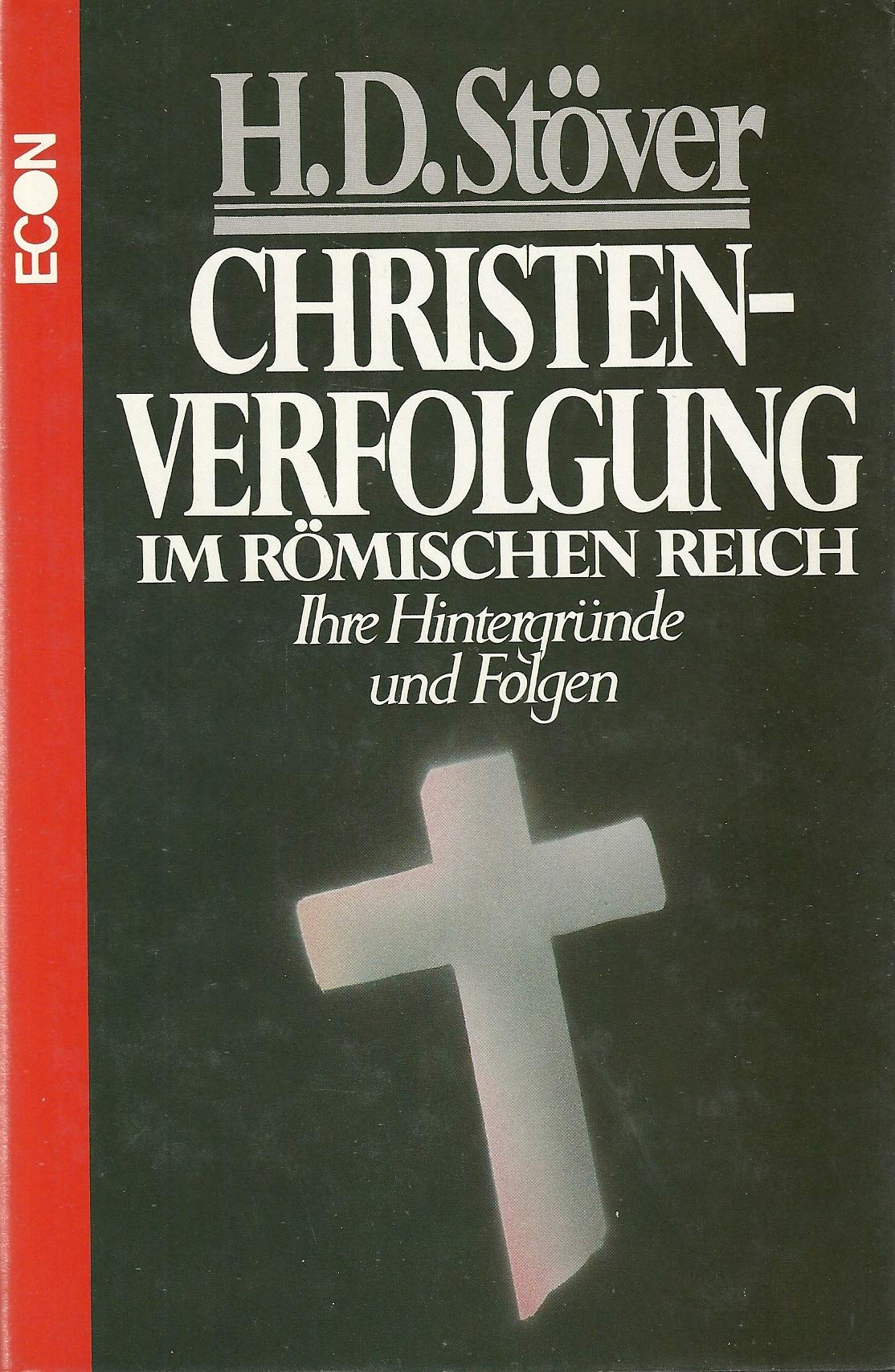 Christenverfolgung im Römischen Reich. Ihre Hintergründe und Folgen Politics & History