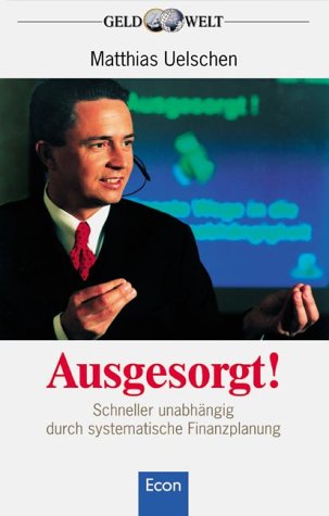 Ausgesorgt!. Schneller unabhängig durch systematische Finanzplanung Business, Finance & Career