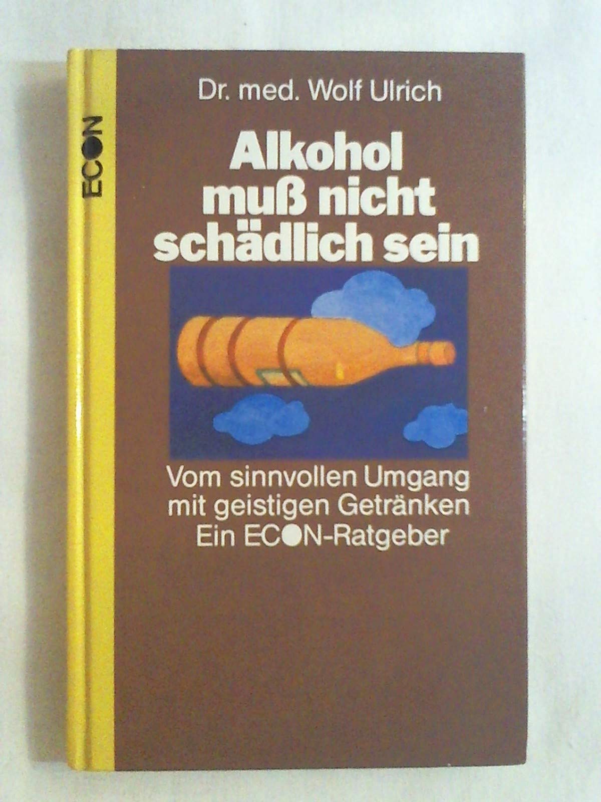 Alkohol muß nicht schädlich sein. Vom sinnvollen Umgang mit geistigen Getränken Medicine