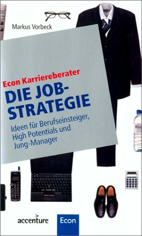 Die Job-Strategie: Ideen für Berufseinsteiger, high potentials und Jung-Manager Business, Finance & Career