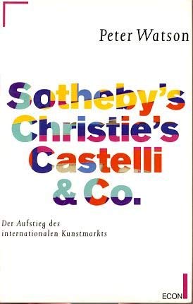 Sotheby's, Christie's, Castelli und Co. Der Aufstieg des internationalen Kunstmarkts Books