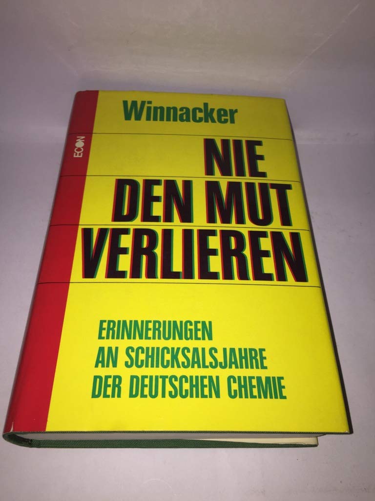 Nie den Mut verlieren. Erinnerungen an Schicksalsjahre der deutschen Chemie Books