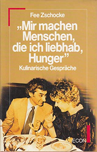 Mir machen Menschen, die ich liebhab, Hunger. Kulinarische Gespräche mit Prominenten Social Sciences