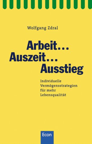Arbeit, Auszeit, Ausstieg. Individuelle Vermögensstrategien für mehr Lebensqualität Business, Finance & Career