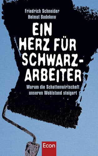 Ein Herz für Schwarzarbeiter: Warum die Schattenwirtschaft unseren Wohlstand steigert Books