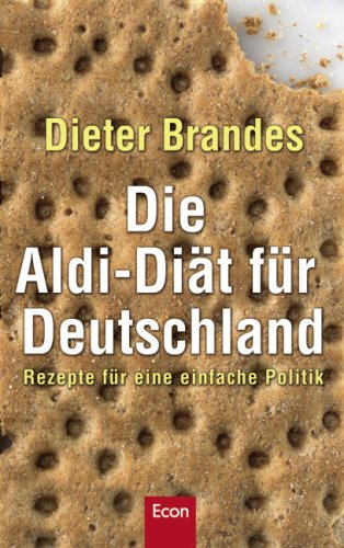 Die Aldi-Diät für Deutschland: Rezepte für eine einfache Politik Politics & History