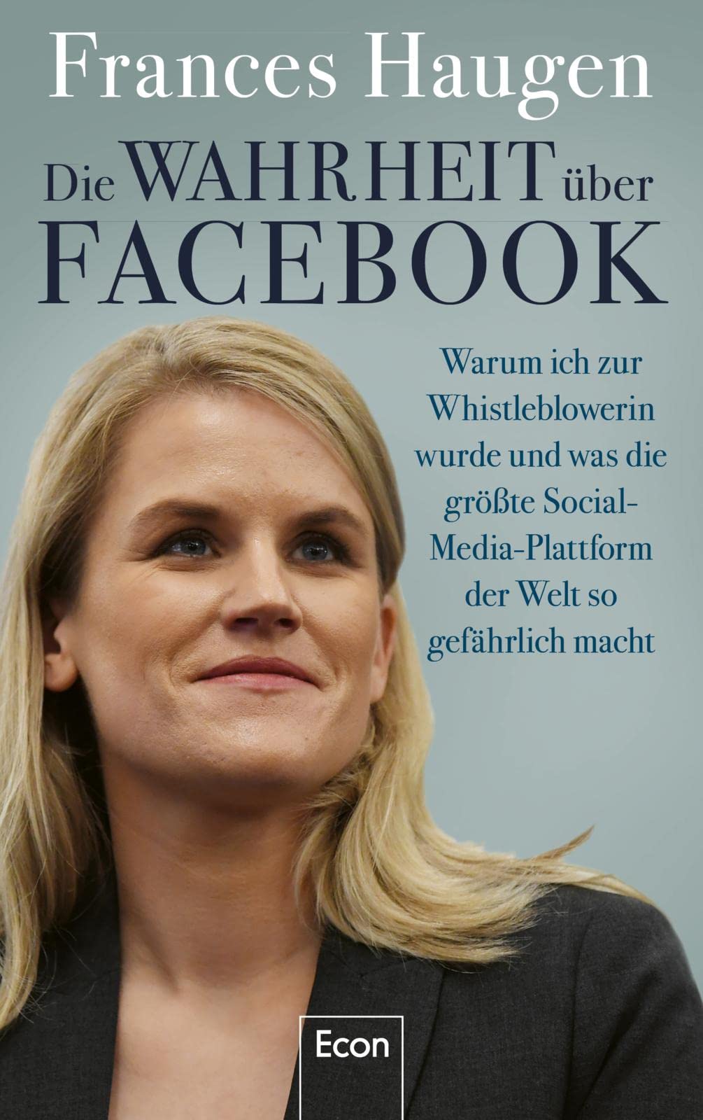 Die Wahrheit über Facebook: Warum ich zur Whistleblowerin wurde und was die größte Social-Media-Plattform der Welt so gefährlich macht | Der Insiderbericht einer mutigen Frau Books