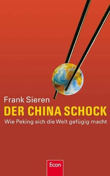 Der China-Schock: Wie Peking sich die Welt gefügig macht Business, Finance & Career