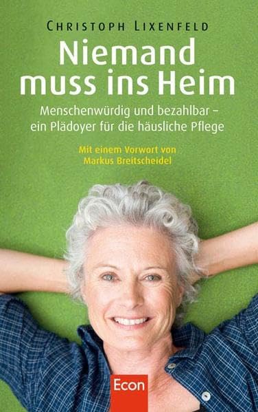 Niemand muss ins Heim: Menschenwürdig und bezahlbar - ein Plädoyer für die häusliche Pflege Books