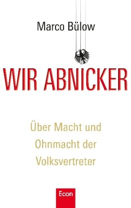 Wir Abnicker: Über Macht und Ohnmacht der Volksvertreter Politics & History