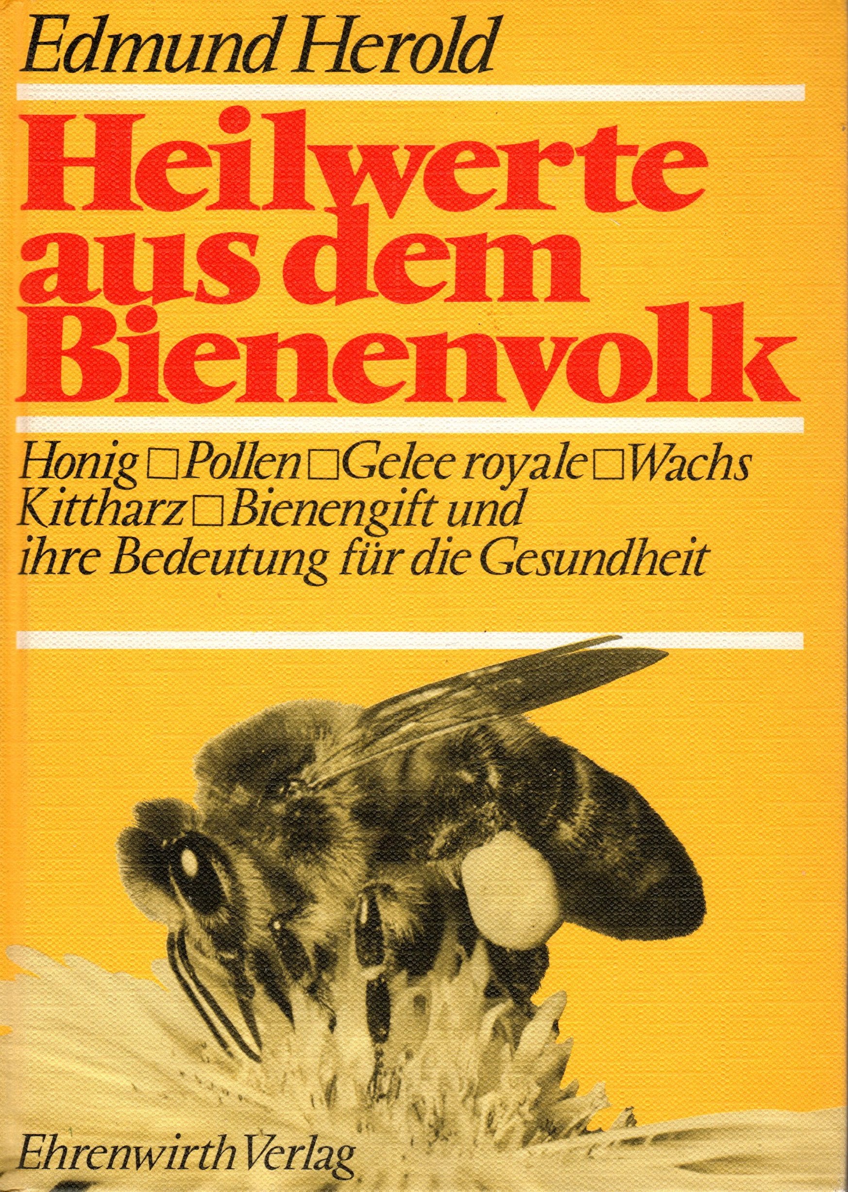 Heilwerte aus dem Bienenvolk. Honig, Pollen, Gelee royale, Wachs, Kittharz, Bienengift und deren Bedeutung für die Gesundheit des Menschen, Bd. 6 Books