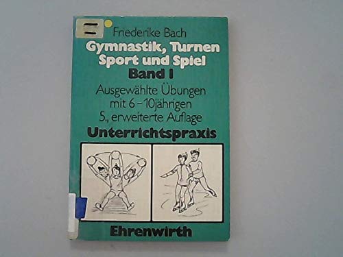 Gymnastik, Turnen, Sport und Spiel: Ausgewählte Übungen mit methodisch-didaktischen Hinweisen für den modernen Schulsport / Ausgewählte Übungen mit 6-10jährigen Leisure & Fun