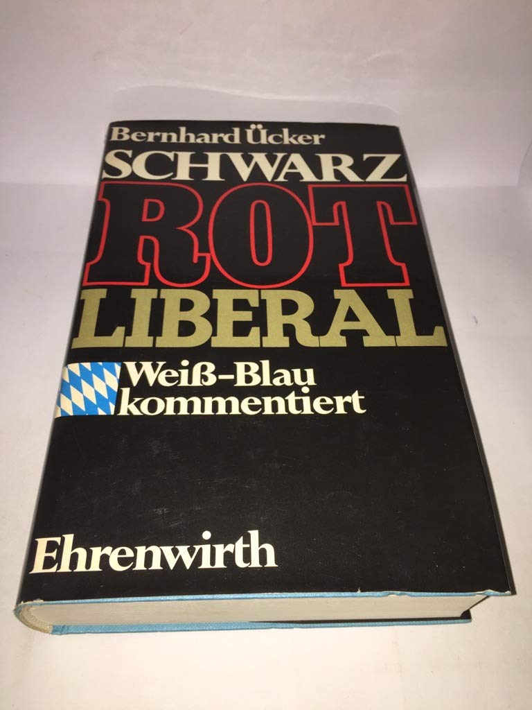 Schwarz Rot Liberal: Weiß-blau kommentiert. Bemerkungen zur bayerischen Landespolitik Politics & History