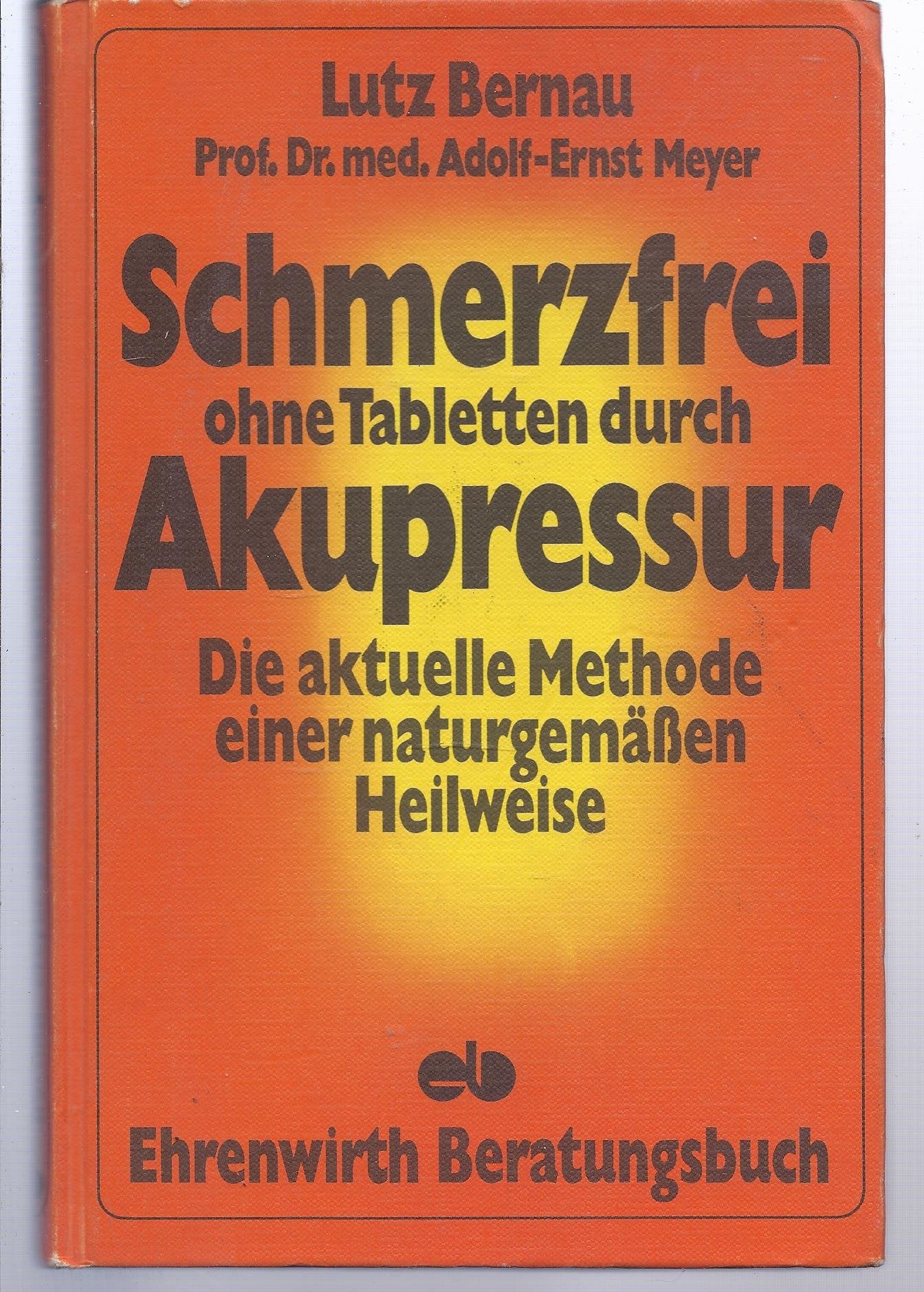 Lutz Bernau: Schmerzfrei ohne Tabletten durch Akupressur - Die aktuelle Methode einer naturgemäßen Heilweise Health, Nutrition & Fitness