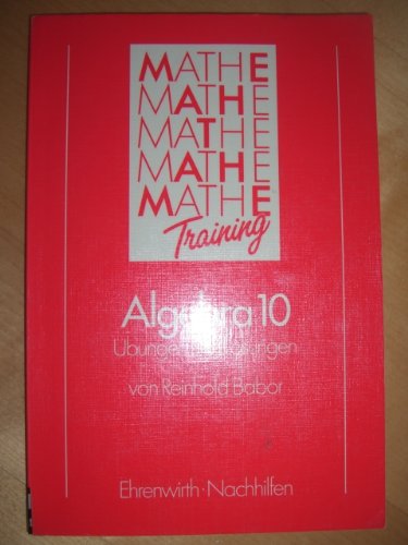 Algebra 10: Übungen und Lösungen (Mathe-Training) Mathematics