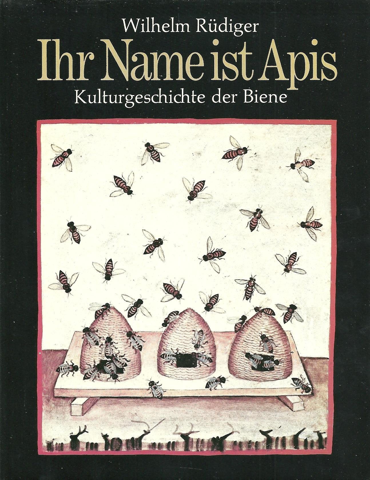 Ihr Name ist Apis. Kulturgeschichte der Biene Natural Sciences