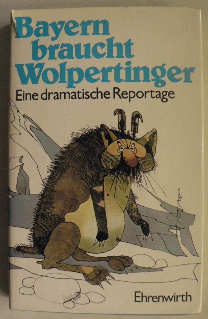 Bayern braucht Wolpertinger: Eine dramatische Reportage, erlebt von Heike Brink Books