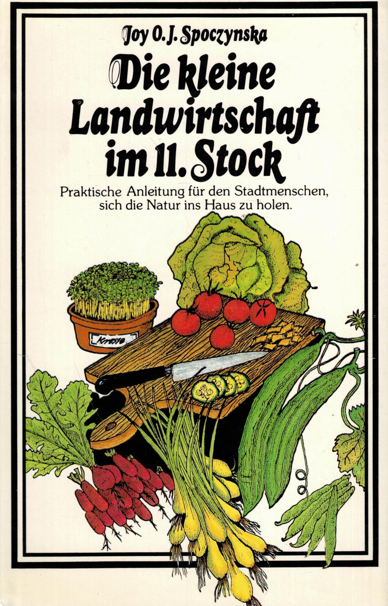 Die kleine Landwirtschaft im 11. Stock. Praktische Anleitung für den Stadtmenschen, sich die Natur ins Haus zu holen Natural Sciences