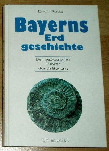 Bayerns Erdgeschichte: Der geologische Führer durch Bayern Books