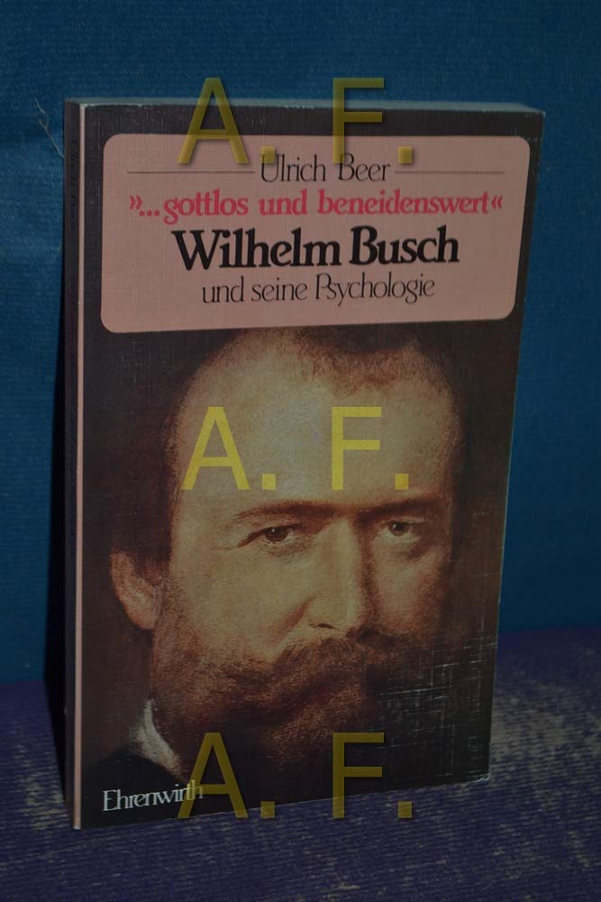 "...Gottlos und beneidenswert" Wilhelm Busch und seine Psychologie Self-help
