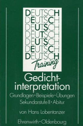 Gedichtinterpretation: Grundlagen - Beispiele - Übungen - Sekundarstufe II - Abitur (Deutsch-Training - Hilfen für den Deutschunterricht) Books