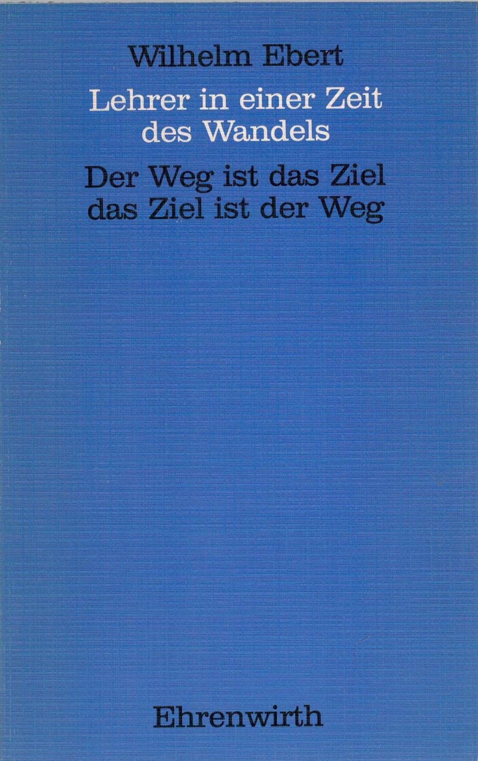 Lehrer in einer Zeit des Wandels. Rede des Bundesvorsitzenden Wilhelm Ebert anlässlich der Vertreterversammlung des Verbandes Bildung und Erziehung am 29. Oktober 1982 in Darmstadt. Books
