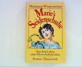 Marie's Seidenschuhe: Aus dem Leben einer Herrschaftsköchin. Roman Books