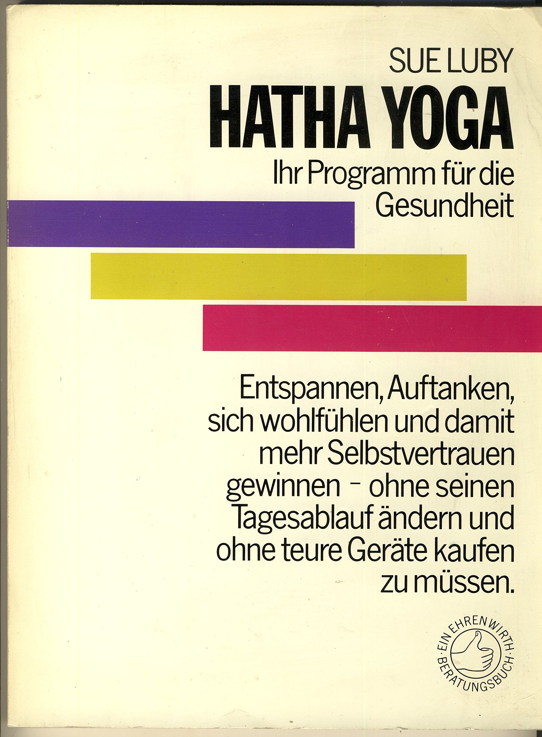 Hatha Yoga: Das Programm für Ihre Gesundheit (Ratgeber Ehrenwirth) Lifestyle