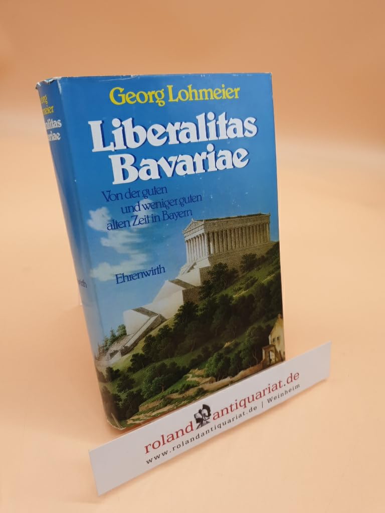 Liberalitas Bavariae: Von der guten und weniger guten alten Zeit in Bayern Politics & History