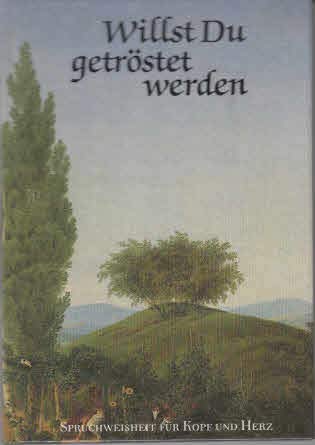 Willst du getröstet werden: Für Freunde in mancherlei Nöten (Spruchweisheit für Kopf und Herz) Books