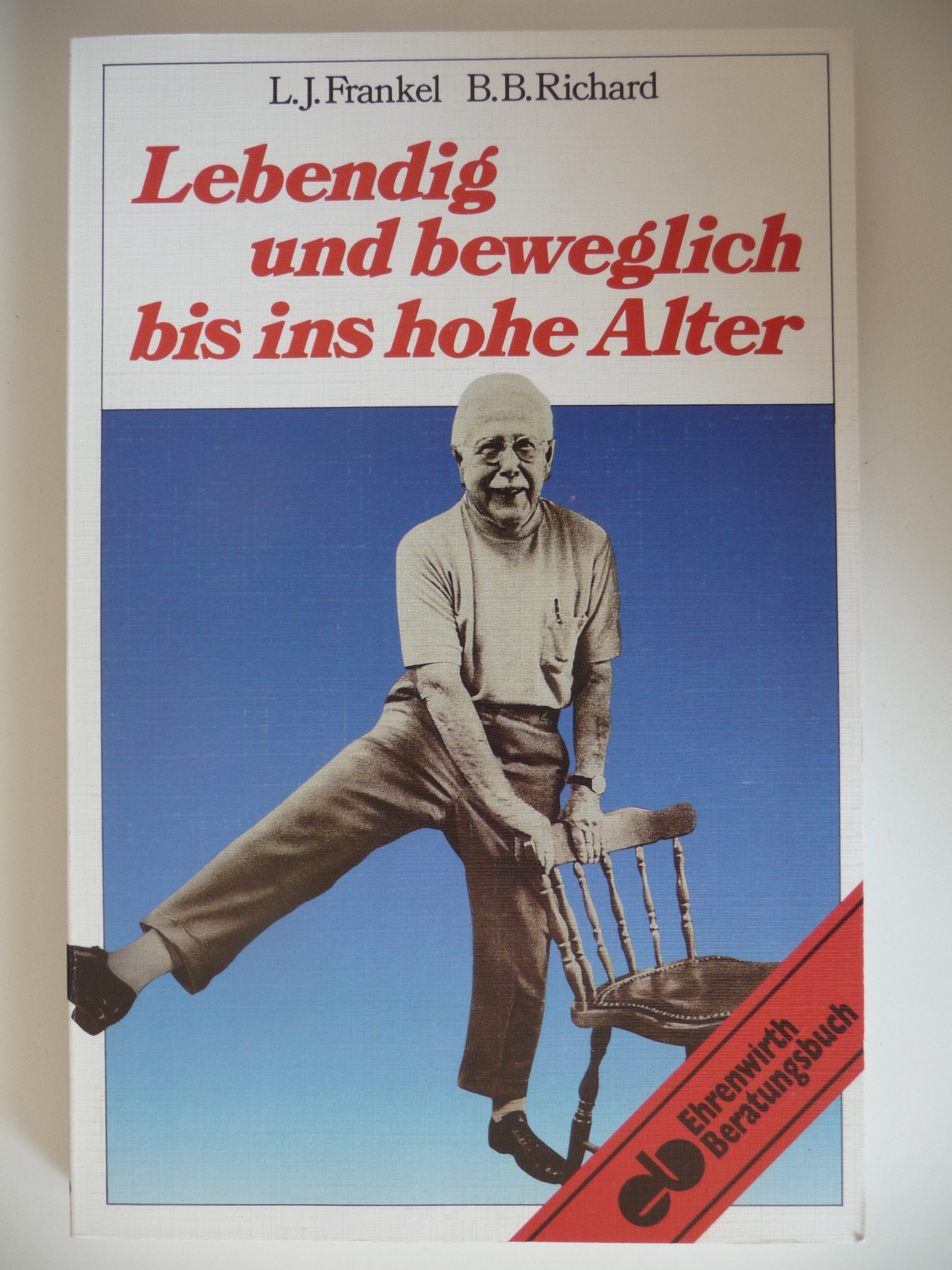 Lebendig und beweglich bis ins hohe Alter: Leitlinien und Bewegungsübungen für ein vitales Leben im Alter (Ratgeber Ehrenwirth) Medicine