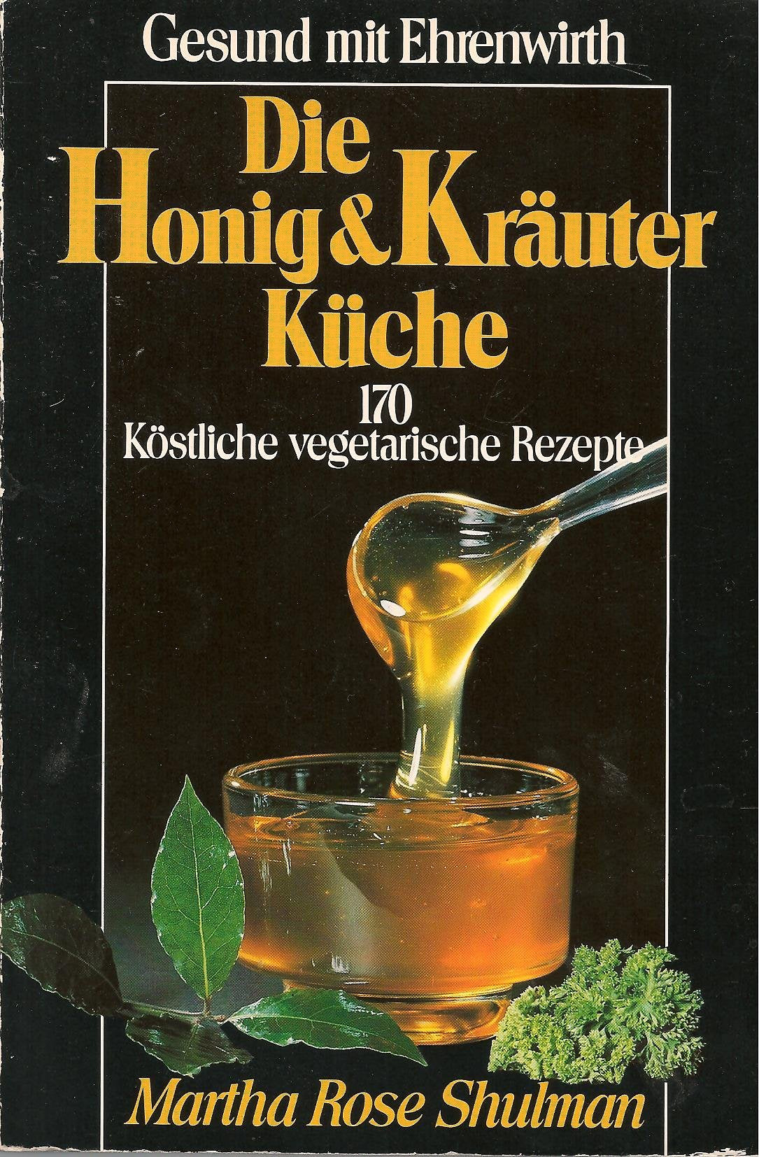 Die Honig & Kräuterküche: 170 köstliche vegetarische Rezepte (Gesund mit Ehrenwirth) Health, Nutrition & Fitness