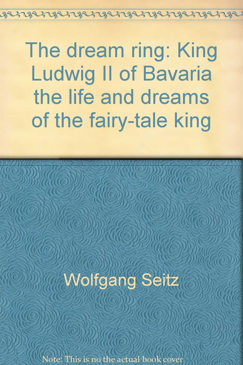 The Dream King. King Ludwig II. of Bavaria: The Life und Dreams of the Fairy-Tale King Politics & History
