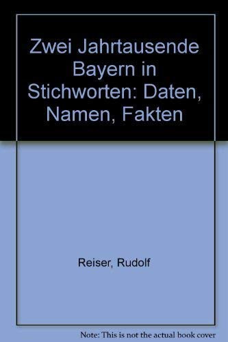 Zwei Jahrtausende Bayern in Stichworten: Daten, Namen, Fakten Politics & History
