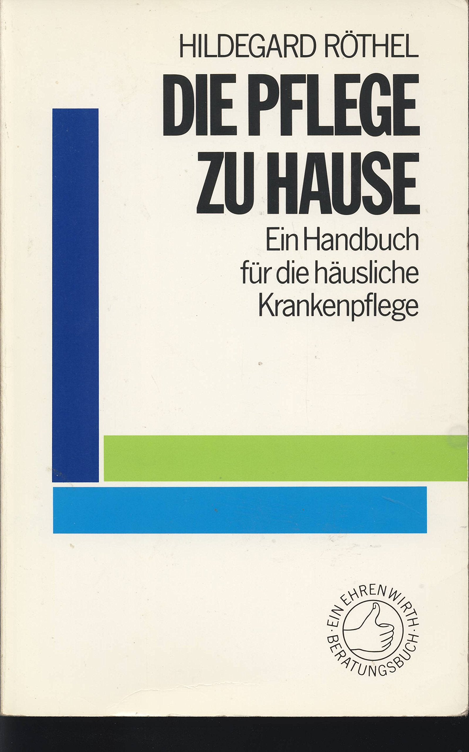 Die Pflege zu Hause: Ein Handbuch für die häusliche Krankenpflege (Ratgeber Ehrenwirth) Health, Nutrition & Fitness