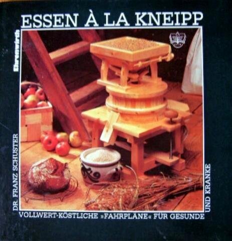 Essen à la Kneipp: Vollwert-köstliche "Fahrpläne" für Gesunde und Kranke Books