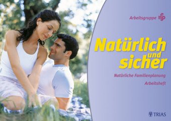 Natürlich und Sicher: Natürliche Familienplanung. Ein Leitfaden / Natürliche Familienplanung. Arbeitsheft Health, Nutrition & Fitness