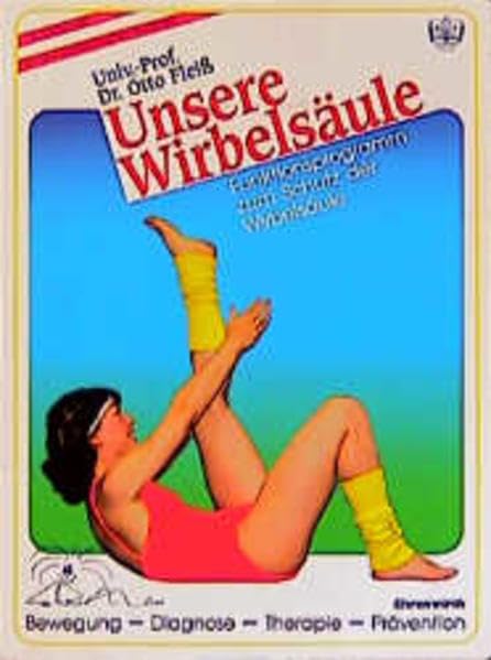 Unsere Wirbelsäule: Funktionsprogramm zum Schutz der Wirbelsäule. Bewegung - Diagnose - Therapie - Prävention Books