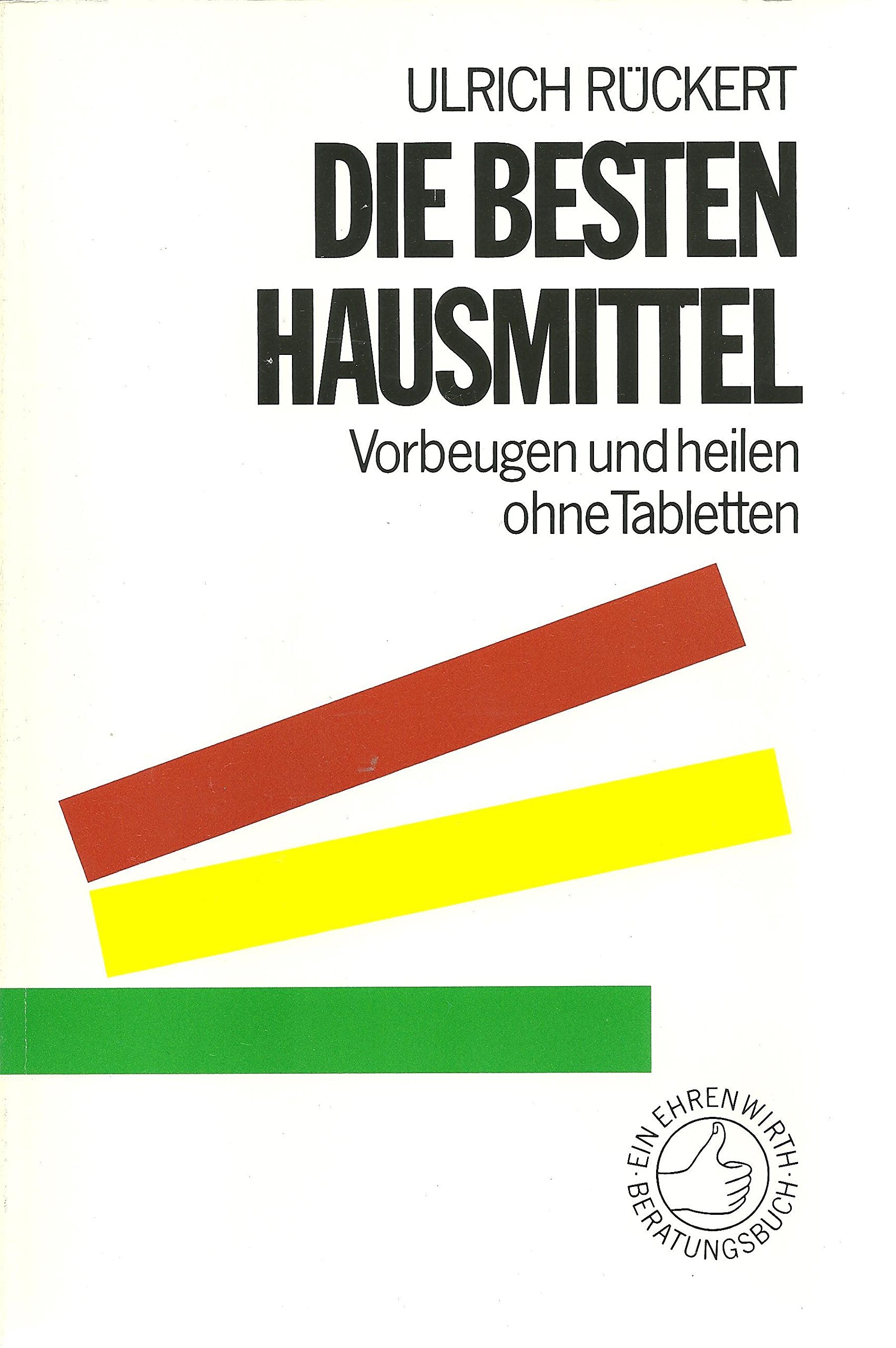 Die besten Hausmittel: Vorbeugen und heilen ohne Tabletten (Ratgeber Ehrenwirth) Books