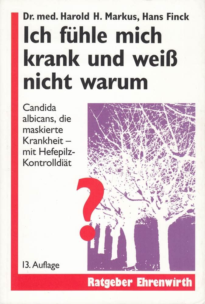 Ich fühle mich krank und weiss nicht warum: Candida albicans, die maskierte Krankheit - Mit Hefepilz-Kontrolldiät (Ratgeber Ehrenwirth) Health, Nutrition & Fitness