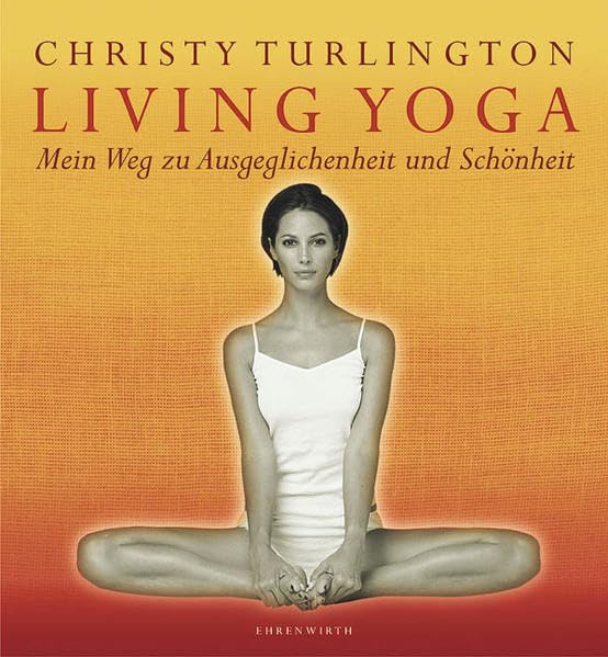 Living Yoga: Mein Weg zu Ausgeglichenheit und Schönheit (Ehrenwirth Sachbuch) Lifestyle